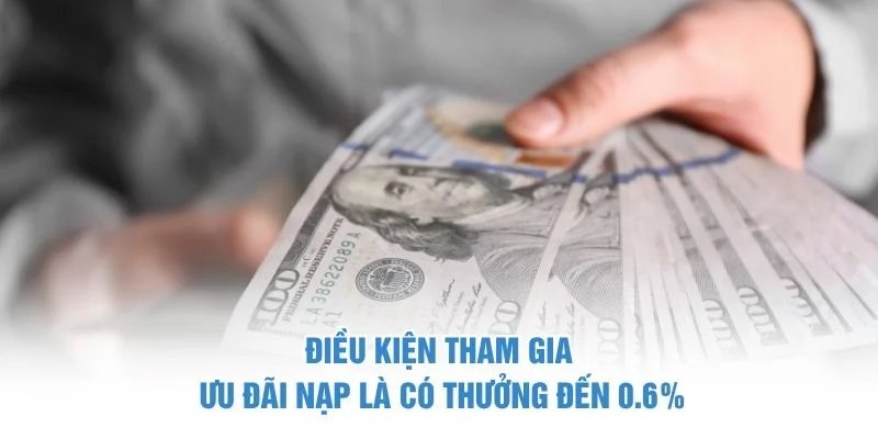 Nạp là có thưởng đến 0.6%