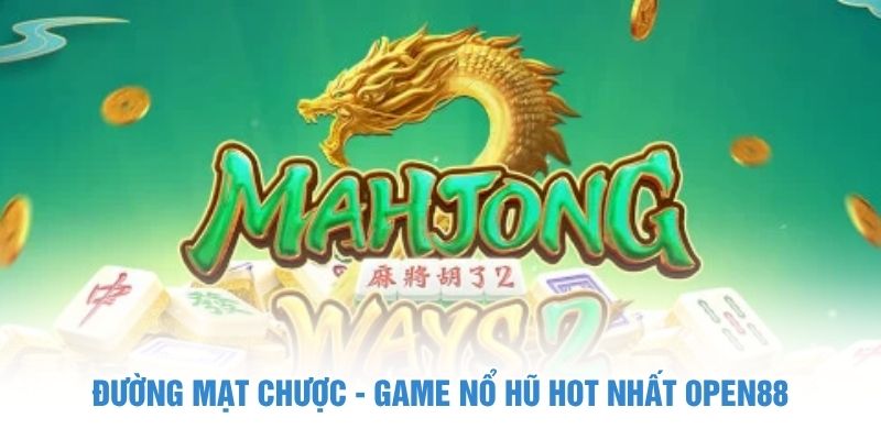 Đường mạt chược - game nổ hũ hot nhất OPEN88 Đường Mạt chược