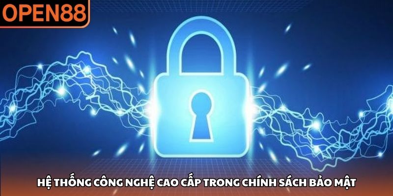 Hệ thống công nghệ cao cấp trong chính sách bảo mật Chính sách bảo mật