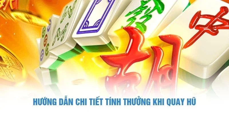 Hướng dẫn chi tiết tính thưởng khi quay hũ Đường Mạt chược