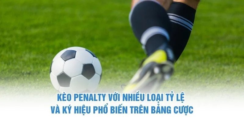 Kèo Penalty với nhiều loại tỷ lệ và ký hiệu phổ biến trên bảng cược kèo penalty
