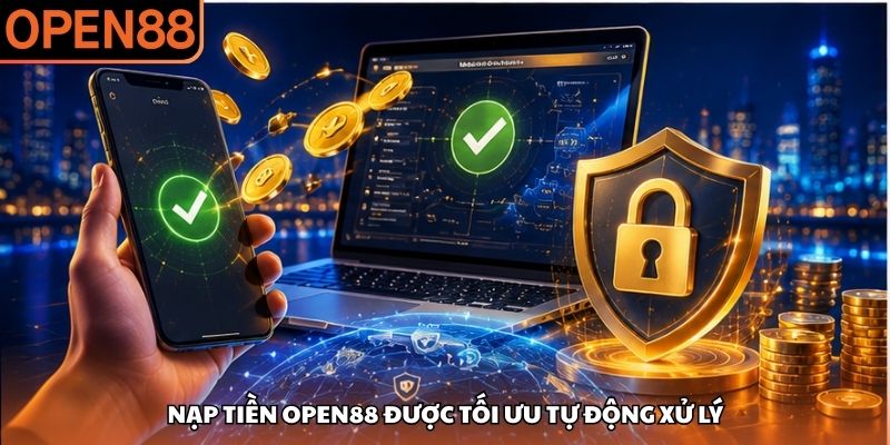 Nạp tiền OPEN88 được tối ưu tự động xử lý Nạp tiền OPEN88